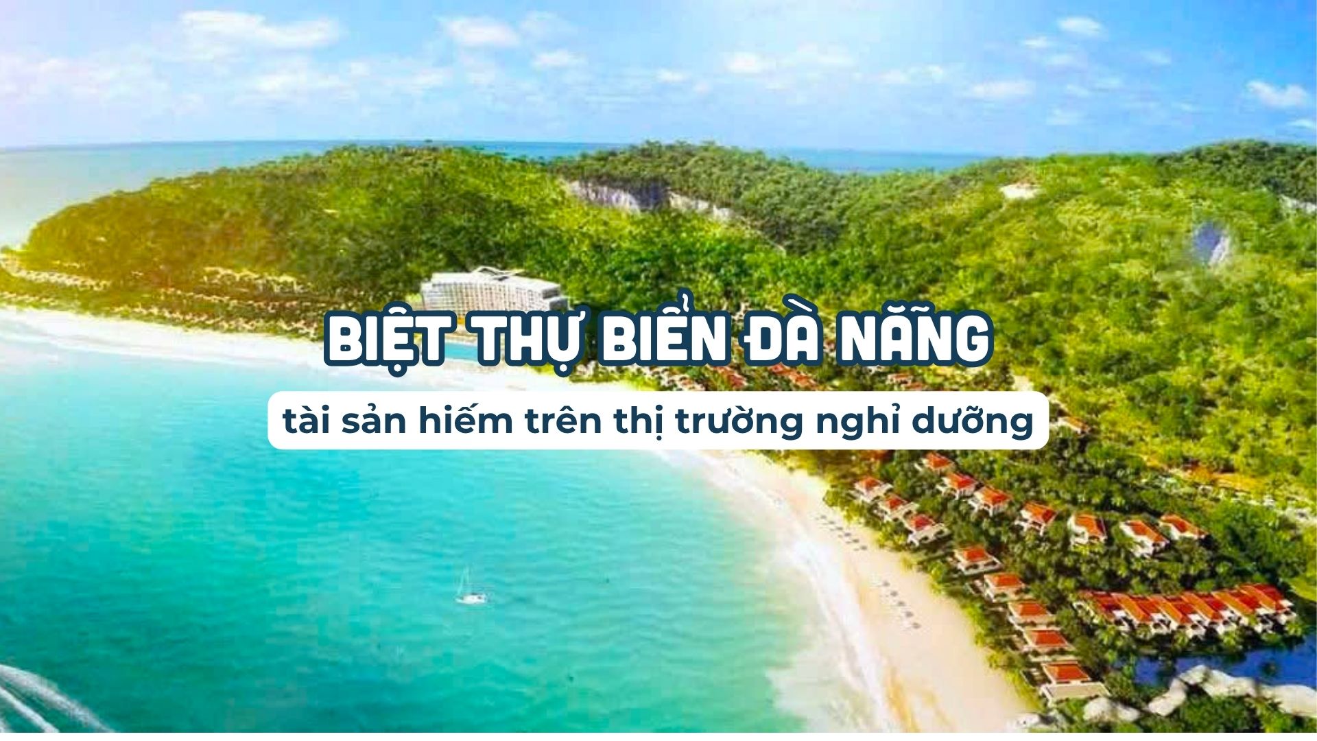 Biệt thự biển tại Đà Nẵng – tài sản hiếm trên thị trường nghỉ dưỡng